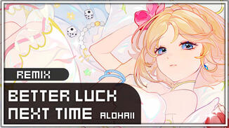 Better Luck Next Time (Alohaii)
